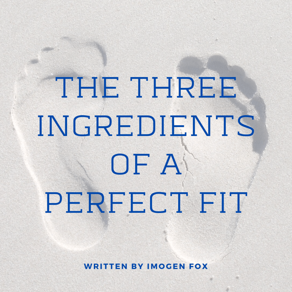 THE THREE INGREDIENTS OF A PERFECT FIT
