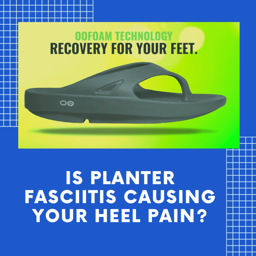 IS PLANTER FASCIITIS CAUSING YOUR HEEL PAIN?
